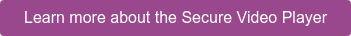 Learn more about the Secure Video Player